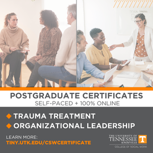 University of Tennessee Ad - Postgraduate Certificates Self-Paced and 100% Online - Trauma Treatment, Organizational Leadership - click to follow link